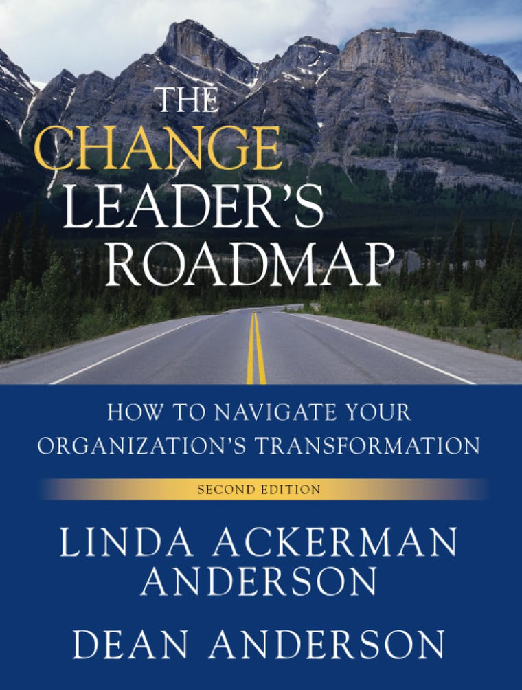 The Change Leader's Roadmap: How to Navigate Your Organizati