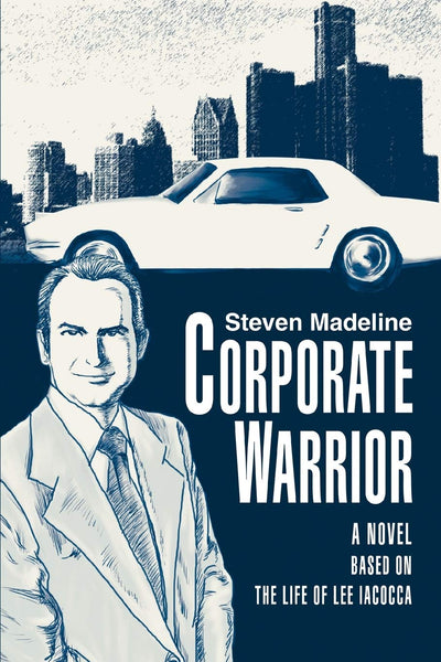 CORPORATE WARRIOR: A NOVEL BASED ON THE LIFE OF LEE IACOCCA