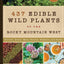 437 Edible Wild Plants of the Rocky Mountain West: Berries, Roots, Nuts, Greens, Flowers, and Seeds