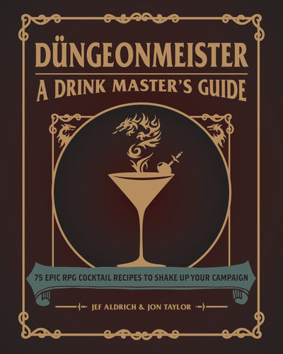 Dngeonmeister: 75 Epic RPG Cocktail Recipes to Shake Up Your Campaign (Dngeonmeister Series)