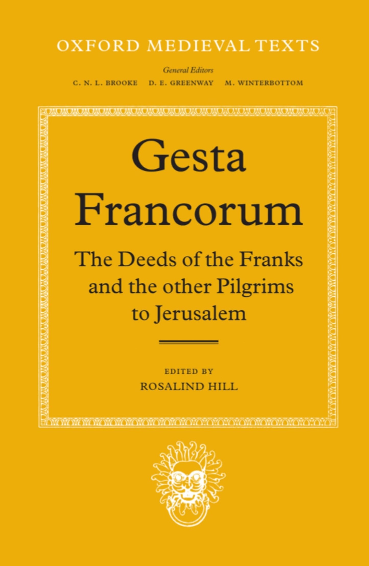 Gesta Francorum et aliorum Hierosolimitanorum: The Deeds of the Franks and the other Pilgrims to Jerusalem (Oxford Medieval Texts)