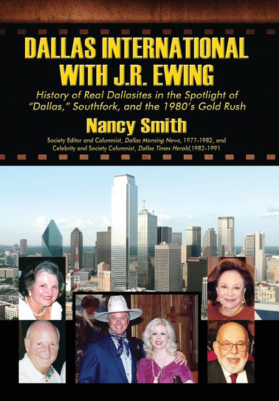 Dallas International with J.R. Ewing: History of Real Dallasites in the Spotlight of "Dallas," Southfork and the 1980's Gold Rush