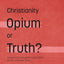 Christianity: Opium or Truth?: Answering Thoughtful Objections to the Christian Faith (Myrtlefield Encounters)