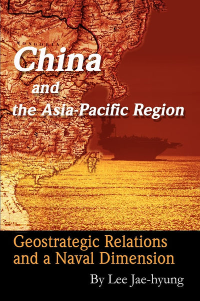 China and the Asia-Pacific Region: Geostrategic Relations and a Naval Dimension