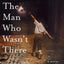 The Man Who Wasn't There: A Novel