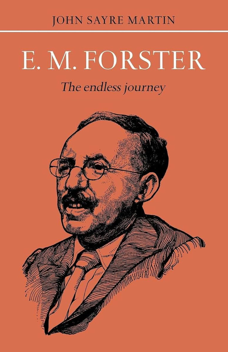 E.M. Forster: The Endless Journey (British and Irish Authors)