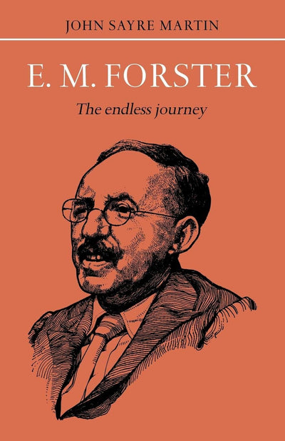 E.M. Forster: The Endless Journey (British and Irish Authors)