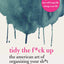 Tidy the F*ck Up: The American Art of Organizing Your Sh*t