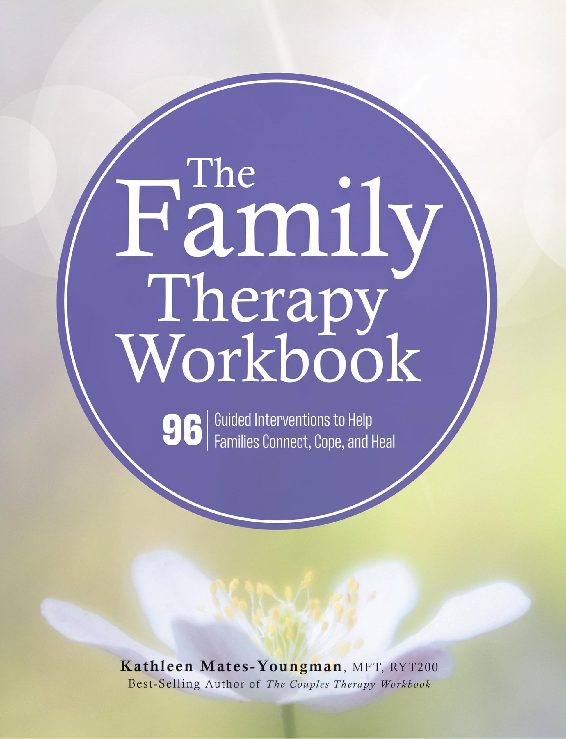 The Family Therapy Workbook: 96 Guided Interventions To Help Families Connect, Cope, and Heal