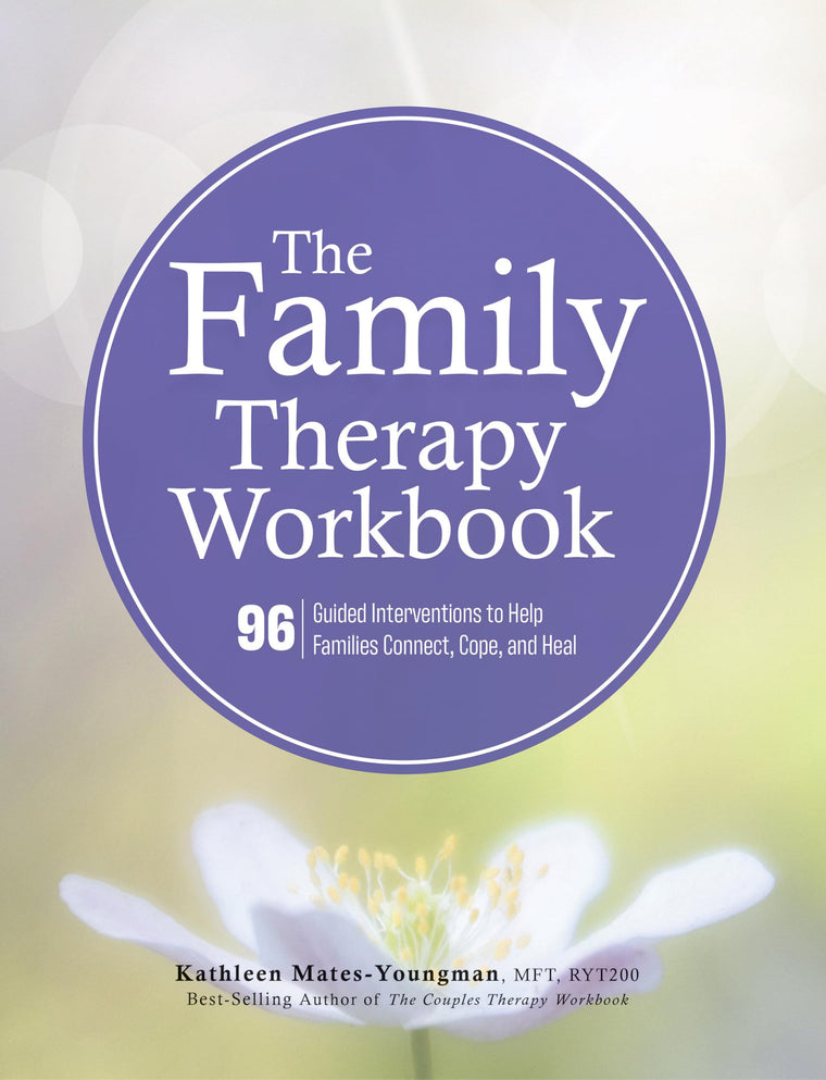 The Family Therapy Workbook: 96 Guided Interventions To Help Families Connect, Cope, and Heal