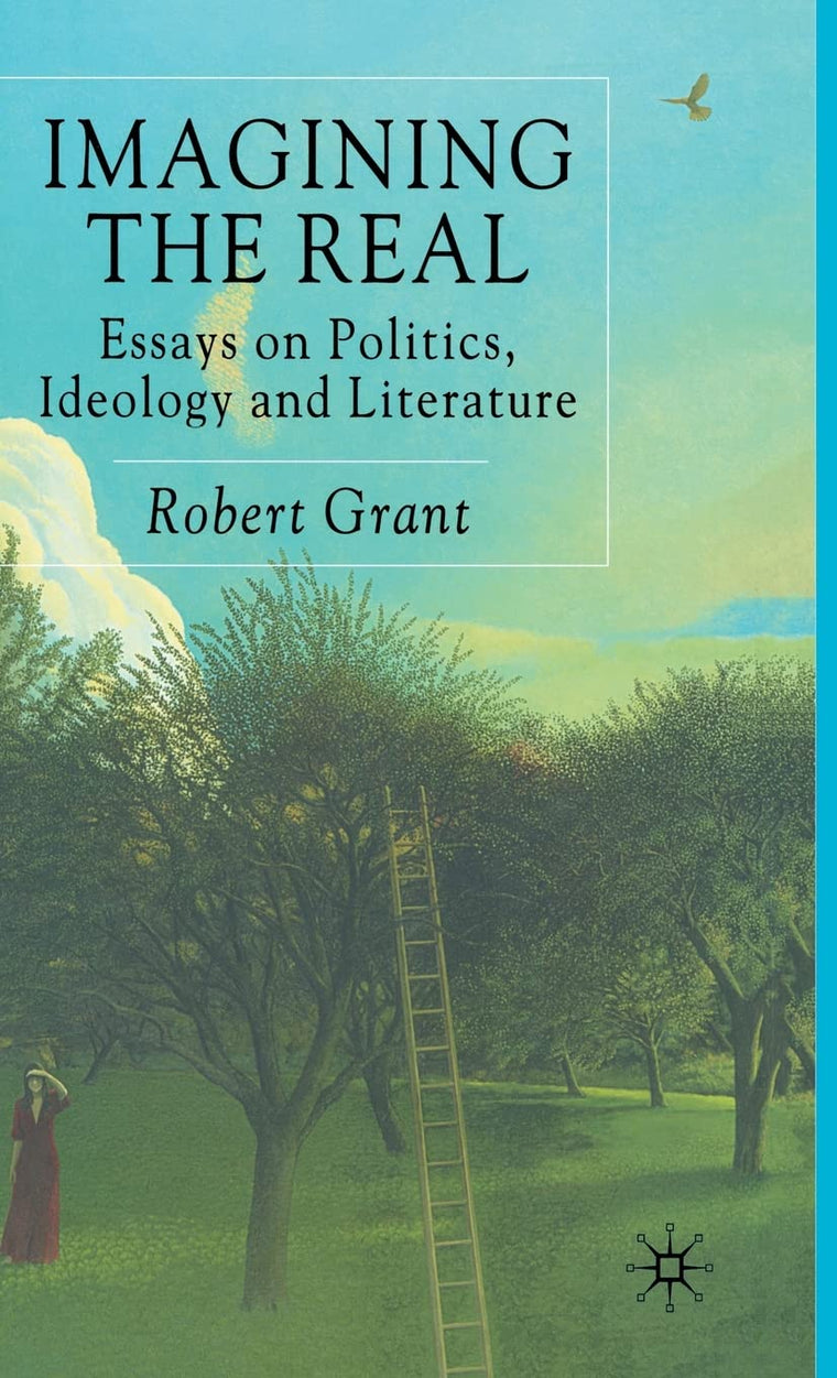Imagining The Real: Essays on Politics, Ideology and Literature