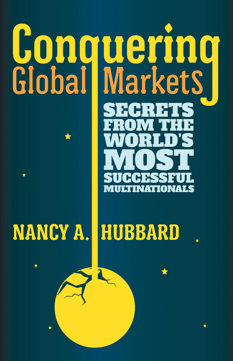 Conquering Global Markets: Secrets from the Worlds Most Successful Multinationals