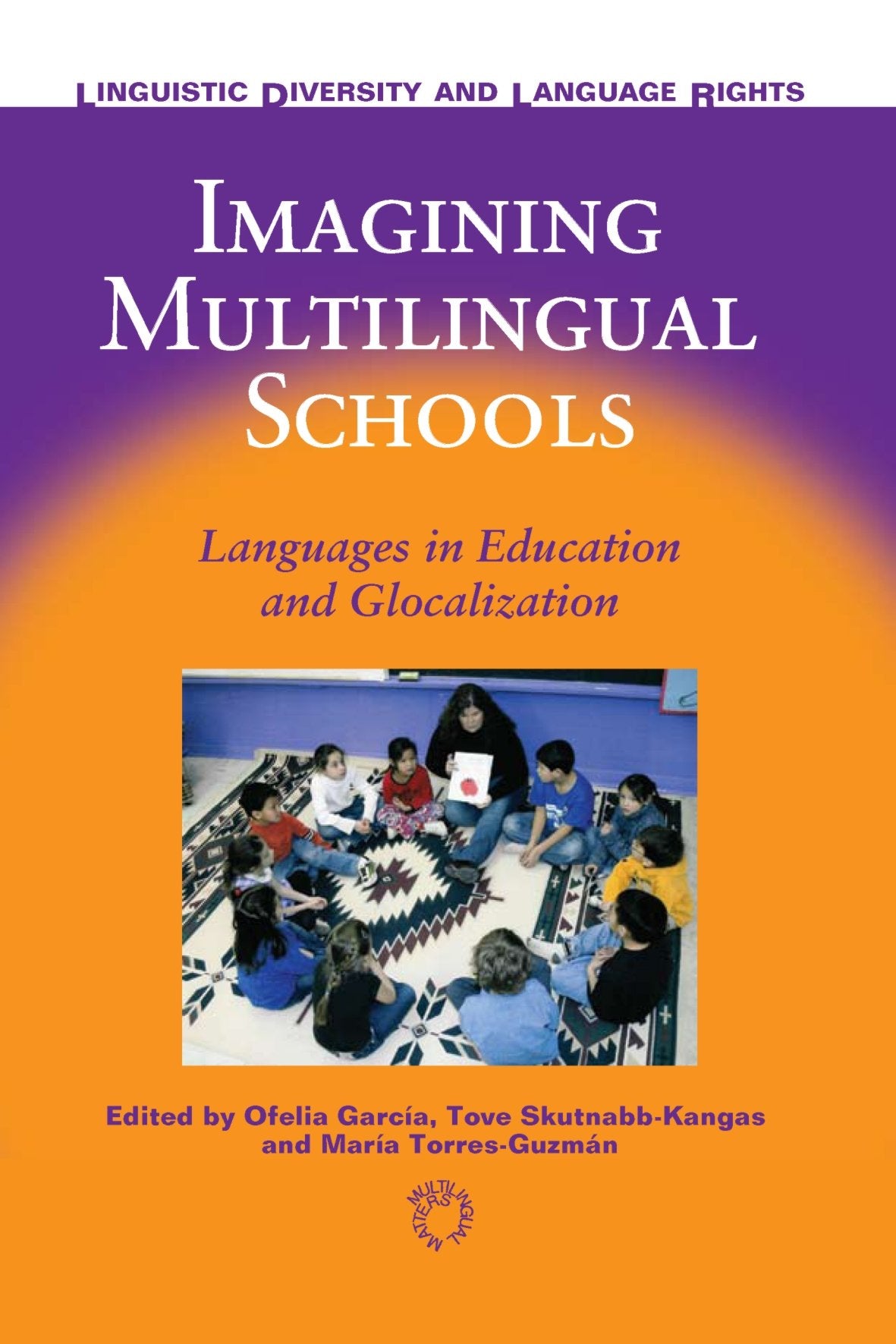 Imagining Multilingual Schools: Language in Education and Globalization (Linguistic Diversity and Language Rights)