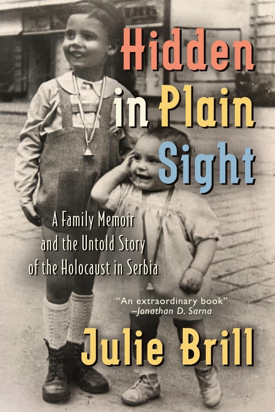 Hidden in Plain Sight: A Family Memoir and the Untold Story of the Holocaust in Serbia (Holocaust Heritage)