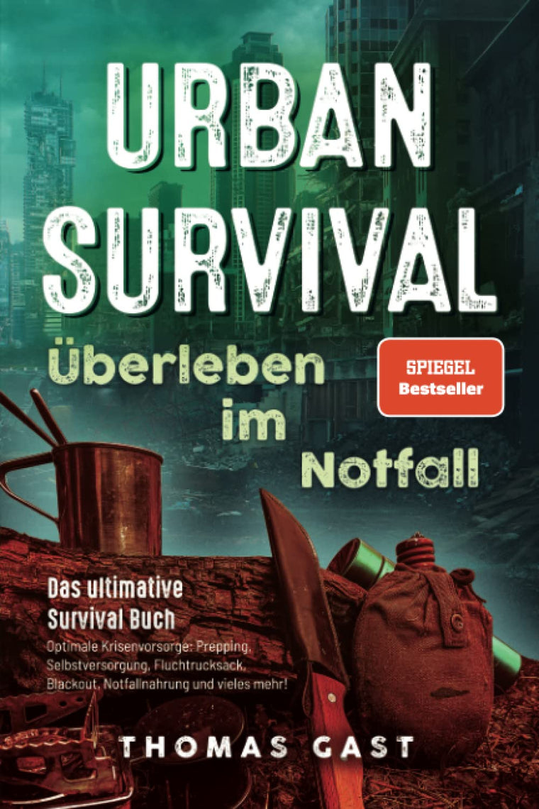 Urban Survival - berleben im Notfall: Das ultimative Survival Buch - Optimale Krisenvorsorge: Prepping, Selbstversorgung, Fluchtrucksack, Blackout und vieles mehr!