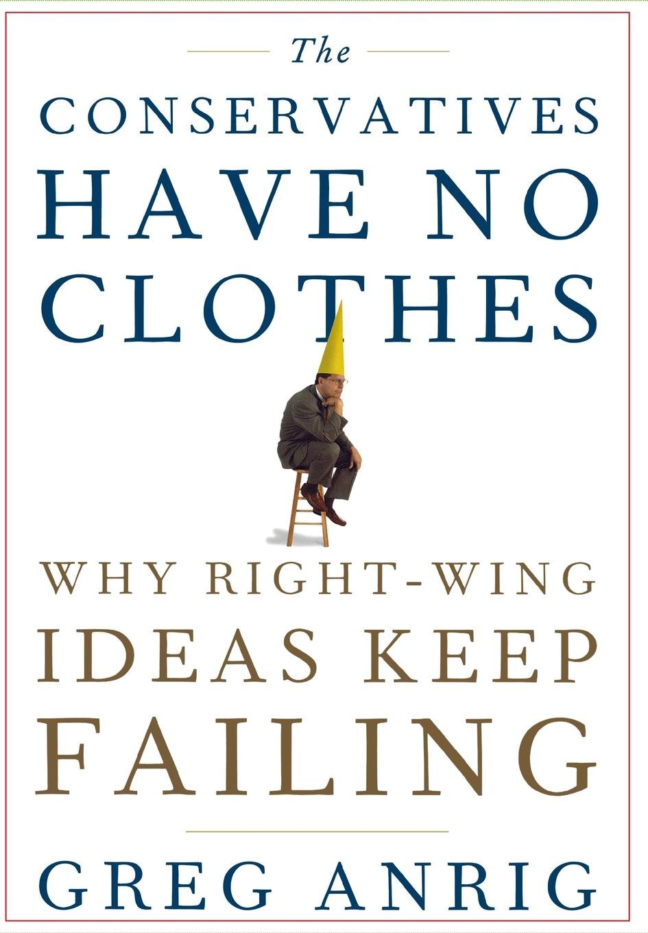 The Conservatives Have No Clothes: Why Right-Wing Ideas Keep Failing