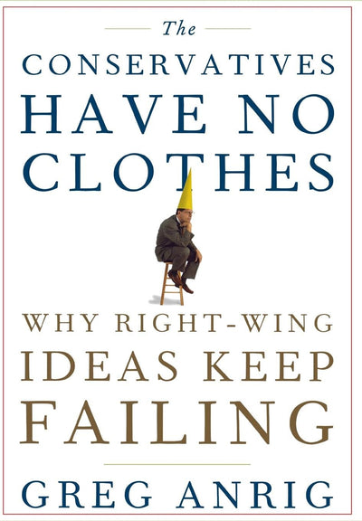 The Conservatives Have No Clothes: Why Right-Wing Ideas Keep Failing