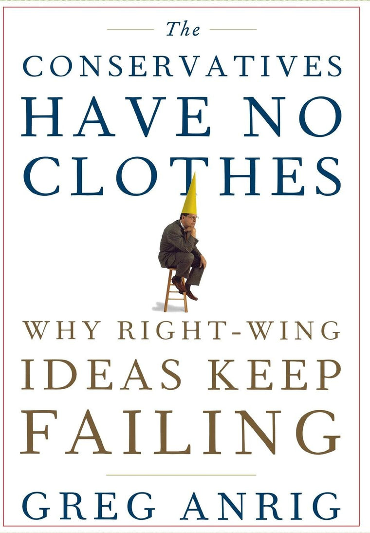 The Conservatives Have No Clothes: Why Right-Wing Ideas Keep Failing