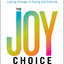 The Joy Choice: How to Finally Achieve Lasting Changes in Eating and Exercise