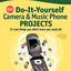 CNET Do-It-Yourself Camera and Music Phone Projects: 24 Cool Things You Didn't Know You Could Do!