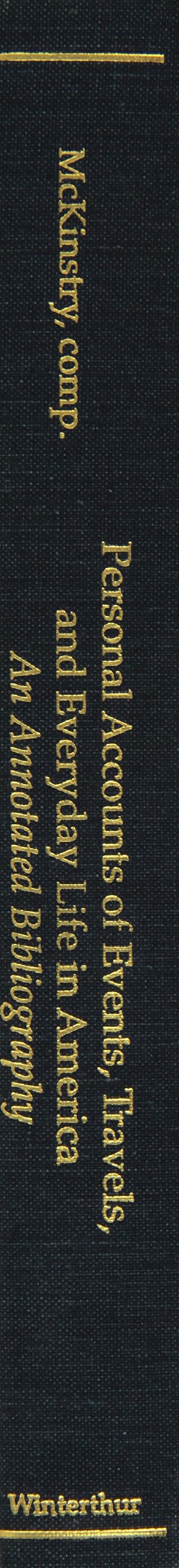 Personal Accounts of Events, Travels and Everyday Life in America: An Annotated Bibliography (Winterthur Book)