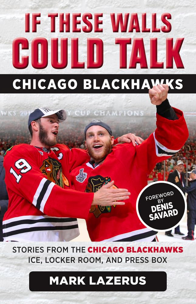 If These Walls Could Talk: Chicago Blackhawks: Stories from the Chicago Blackhawks' Ice, Locker Room, and Press Box