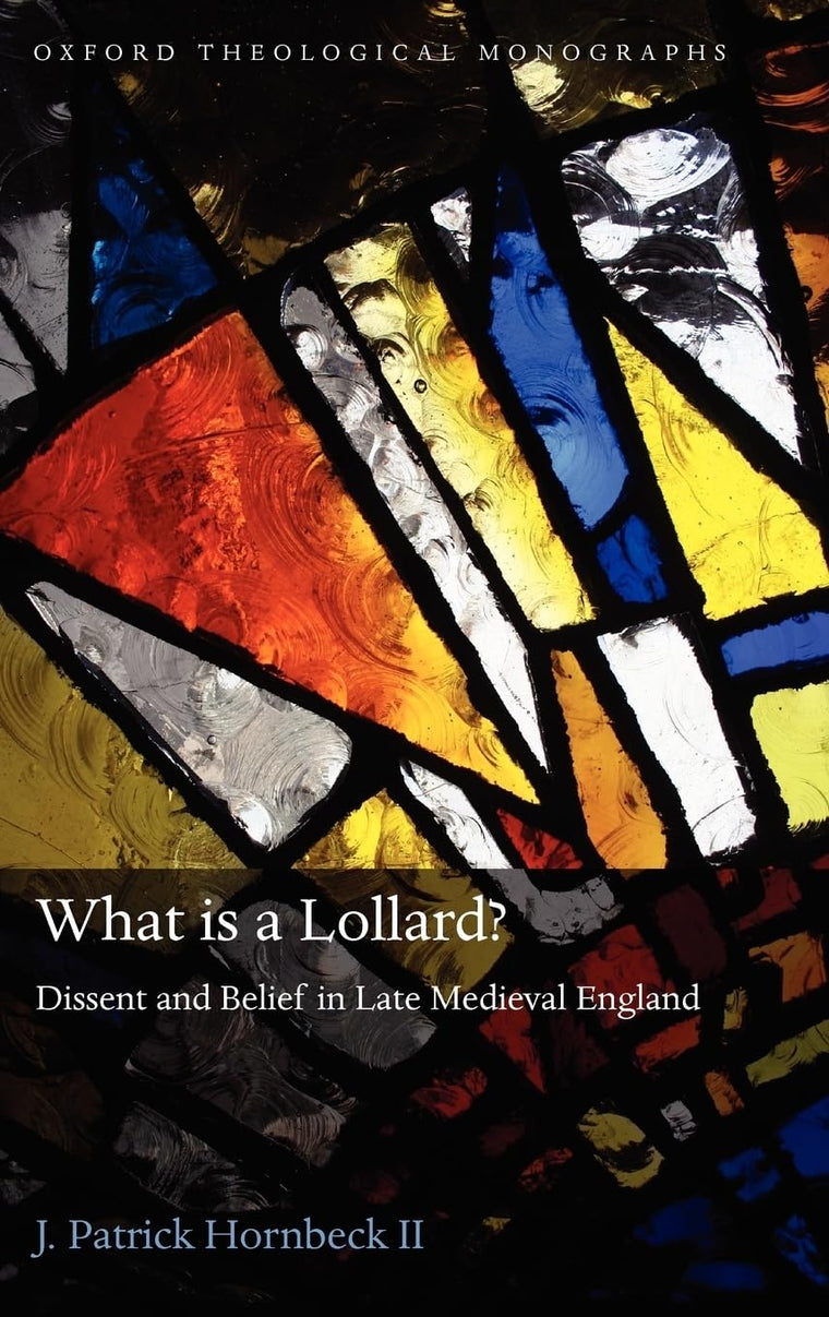 What is a Lollard?: Dissent and Belief in Late Medieval England (Oxford Theology and Religion Monographs)