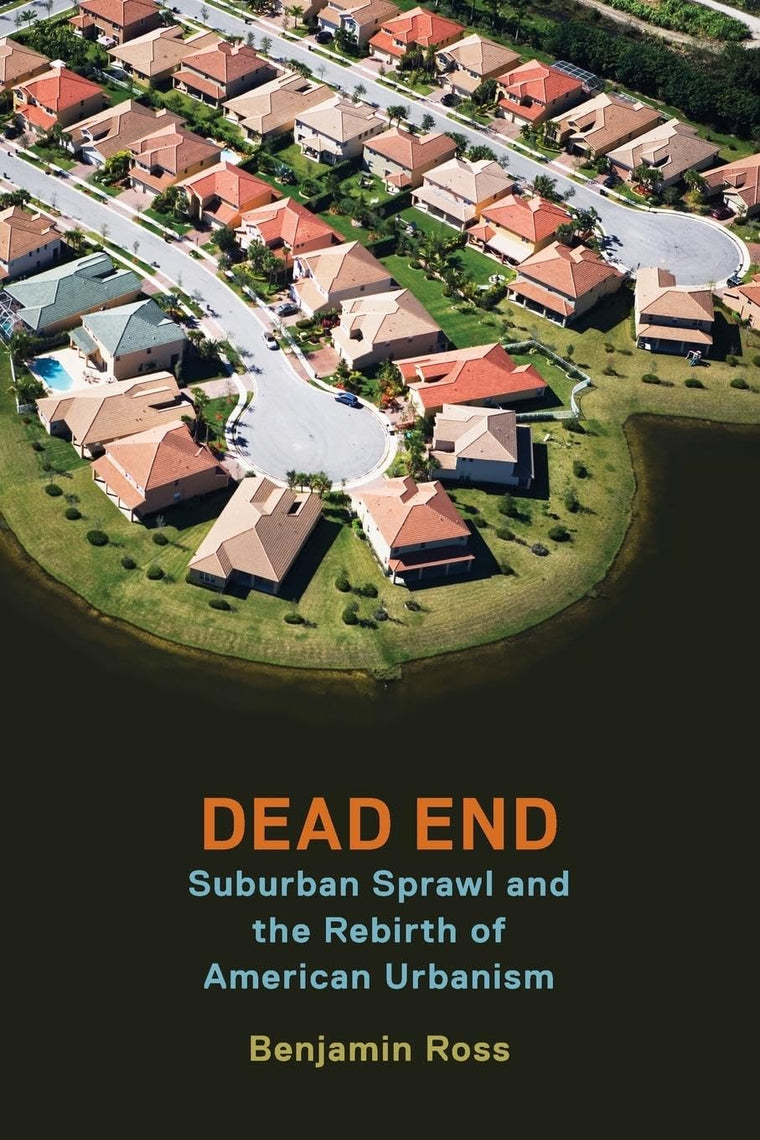Dead End: Suburban Sprawl and the Rebirth of American Urbanism