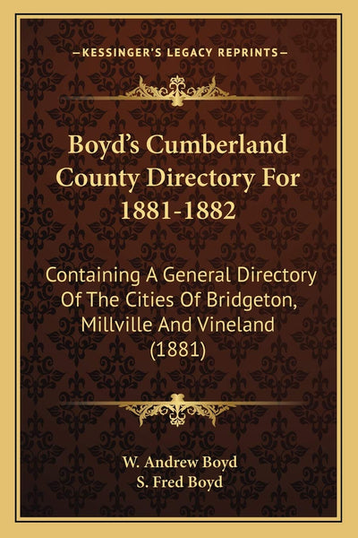Boyd's Cumberland County Directory For 1881-1882: Containing A General Directory Of The Cities Of Bridgeton, Millville And Vineland (1881)