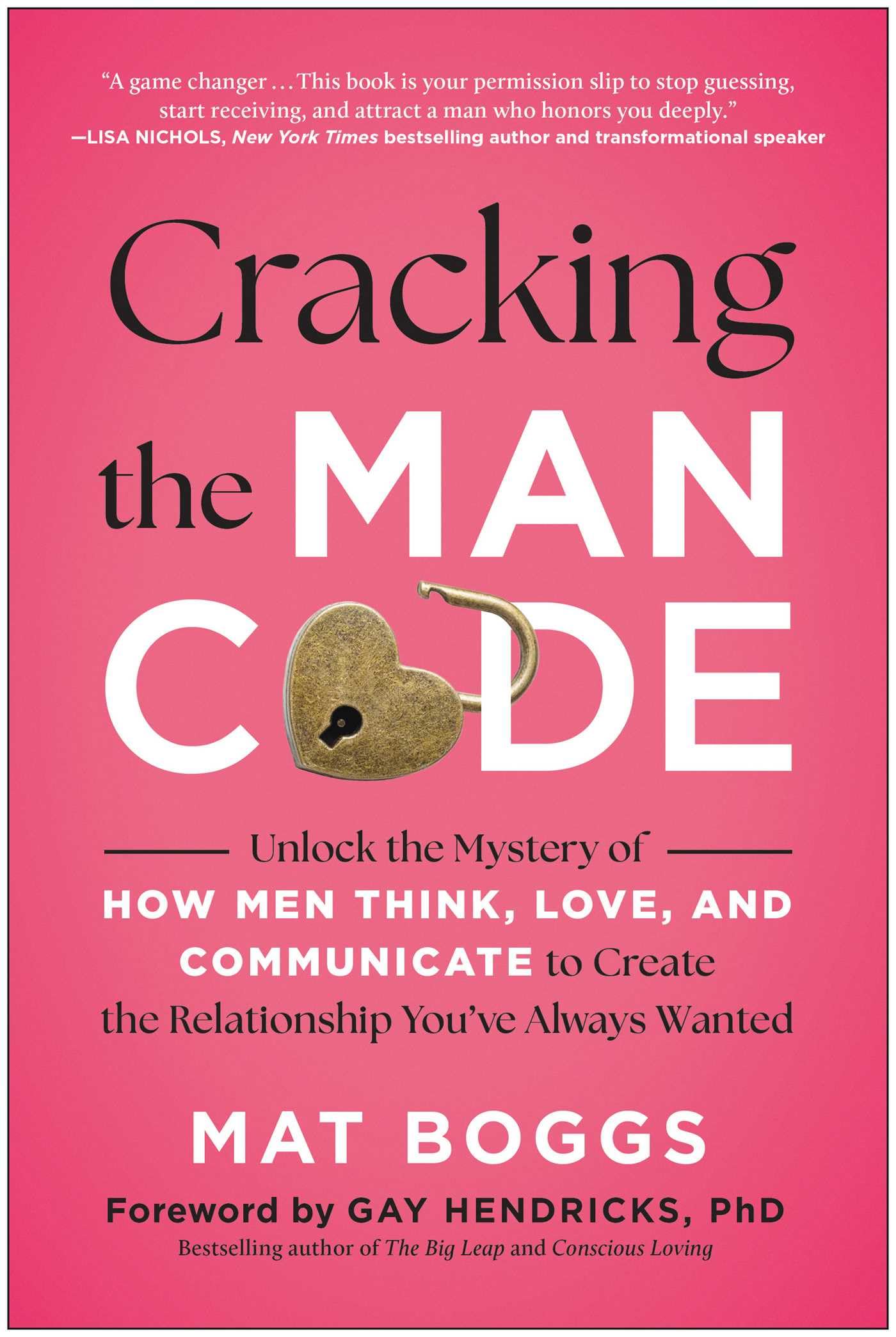 Cracking the Man Code: Unlock the Mystery of How Men Think, Love, and Communicate to Create the Relationship You've Always Wanted