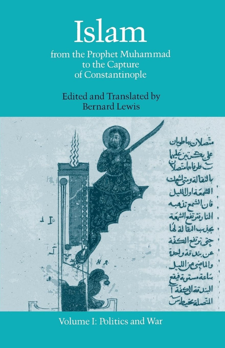 Islam: From the Prophet Muhammad to the Capture of ConstantinopleVolume 1: Politics and War