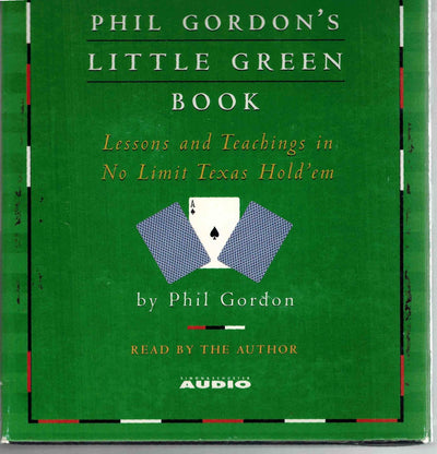 Phil Gordon's Little Green Book: Lessons and Teachings in No Limit Texas Hold'em