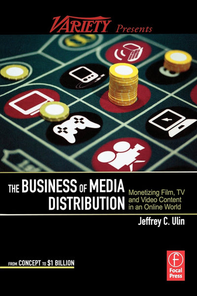 The Business of Media Distribution: Monetizing Film, TV and Video Content in an Online World (American Film Market Presents)