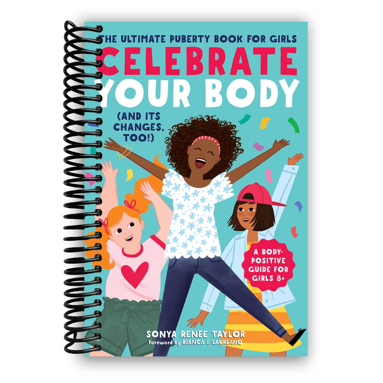 Celebrate Your Body (and Its Changes, Too!): The Ultimate Puberty Book for Girls (Celebrate Your Body, 1) [Spiral-bound] Sonya Renee Taylor