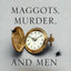 Maggots, Murder, and Men: Memories and Reflections of a Forensic Entomologist