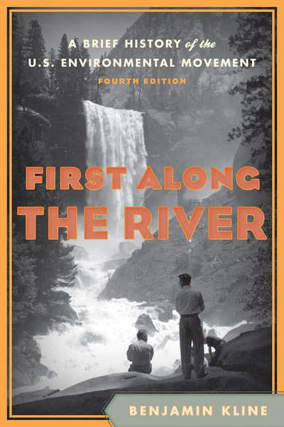 First Along the River: A Brief History of the U.S. Environmental Movement, 4th Edition