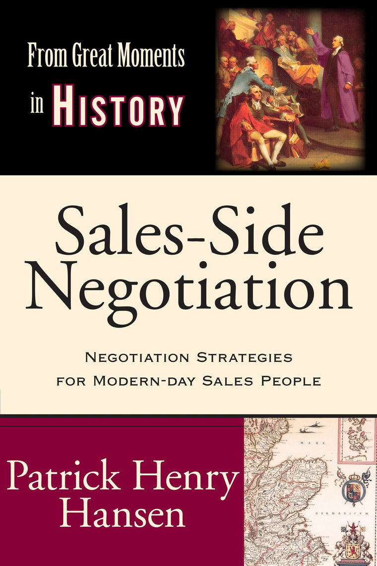 Sales-Side Negotiation: Negotiation Strategies for Modern-day Sales People (From Great Moments in History)