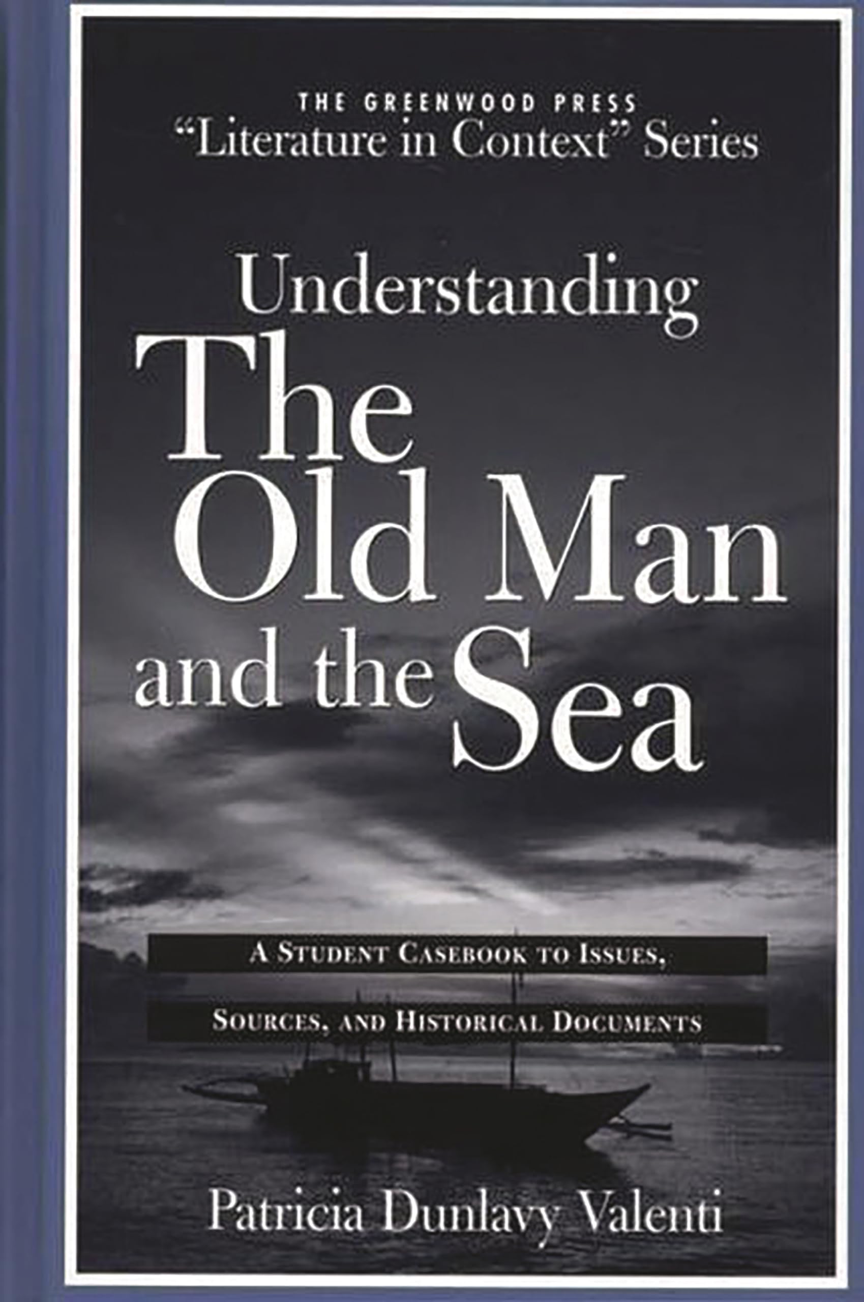 Understanding The Old Man and the Sea: A Student Casebook to Issues, Sources, and Historical Documents (The Greenwood Press "Literature in Context" Series)