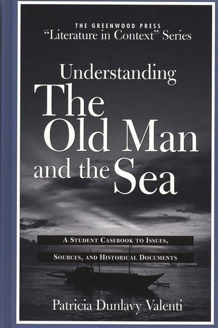 Understanding The Old Man and the Sea: A Student Casebook to Issues, Sources, and Historical Documents (The Greenwood Press "Literature in Context" Series)
