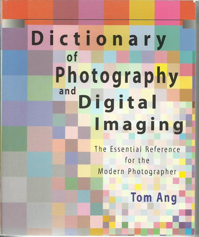 Dictionary of Photography and Digital Imaging: The Essential Reference for the Modern Photograher
