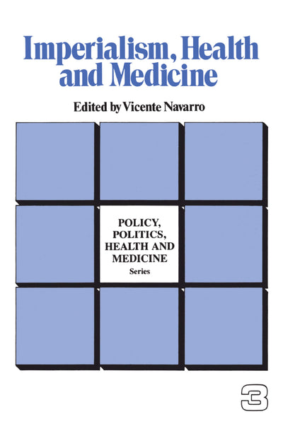 Imperialism, Health and Medicine (Policy, Politics, Health and Medicine Series)