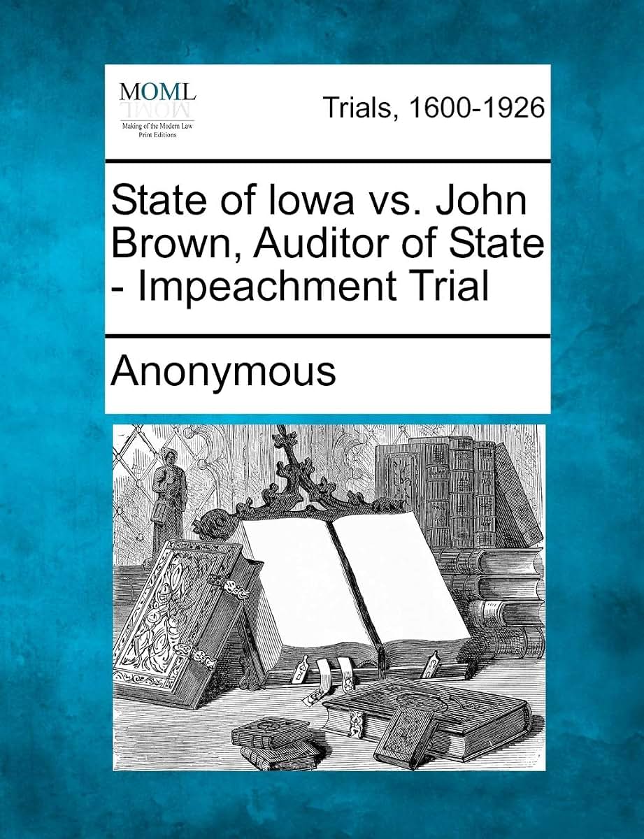 State of Lowa vs. John Brown, Auditor of State - Impeachment Trial