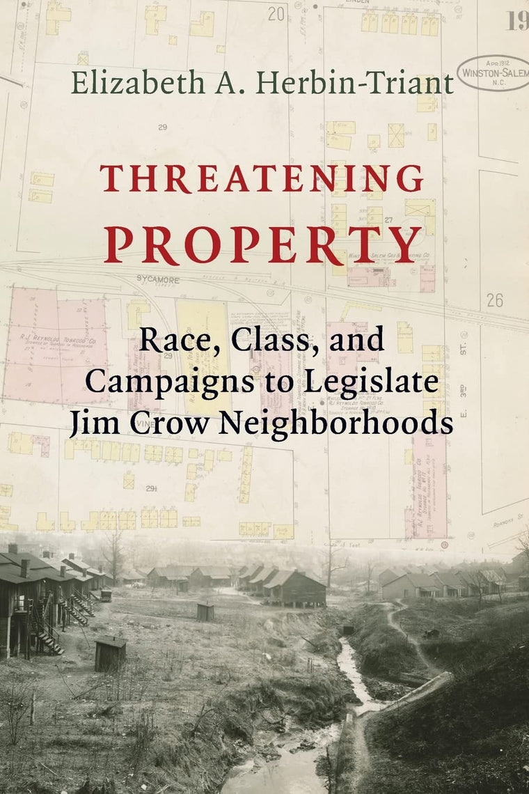 Threatening Property: Race, Class, and Campaigns to Legislate Jim Crow Neighborhoods (Columbia Studies in the History of U.S. Capitalism)