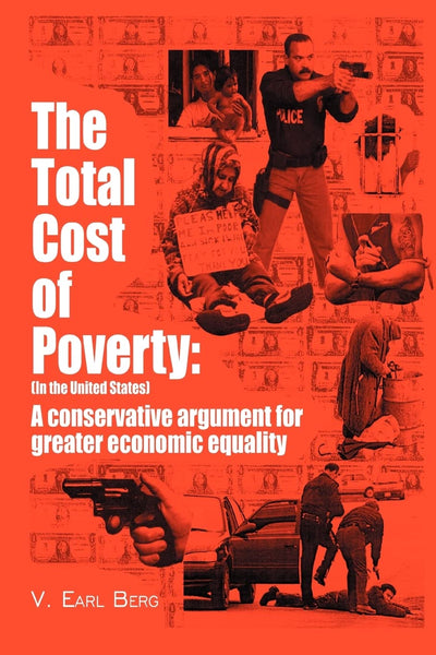 The Total Cost of Poverty: (In the United States): A Conservative Argument for Greater Economic Equality