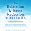 The Relaxation and Stress Reduction Workbook
