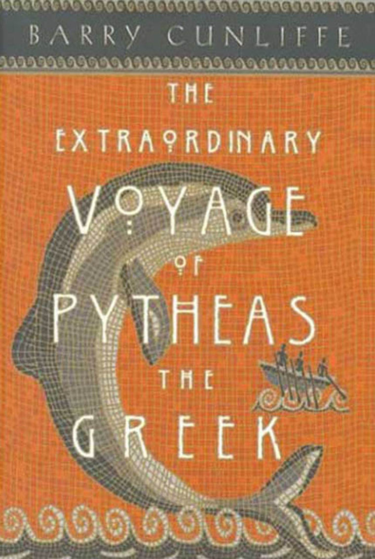 The Extraordinary Voyage of Pytheas the Greek