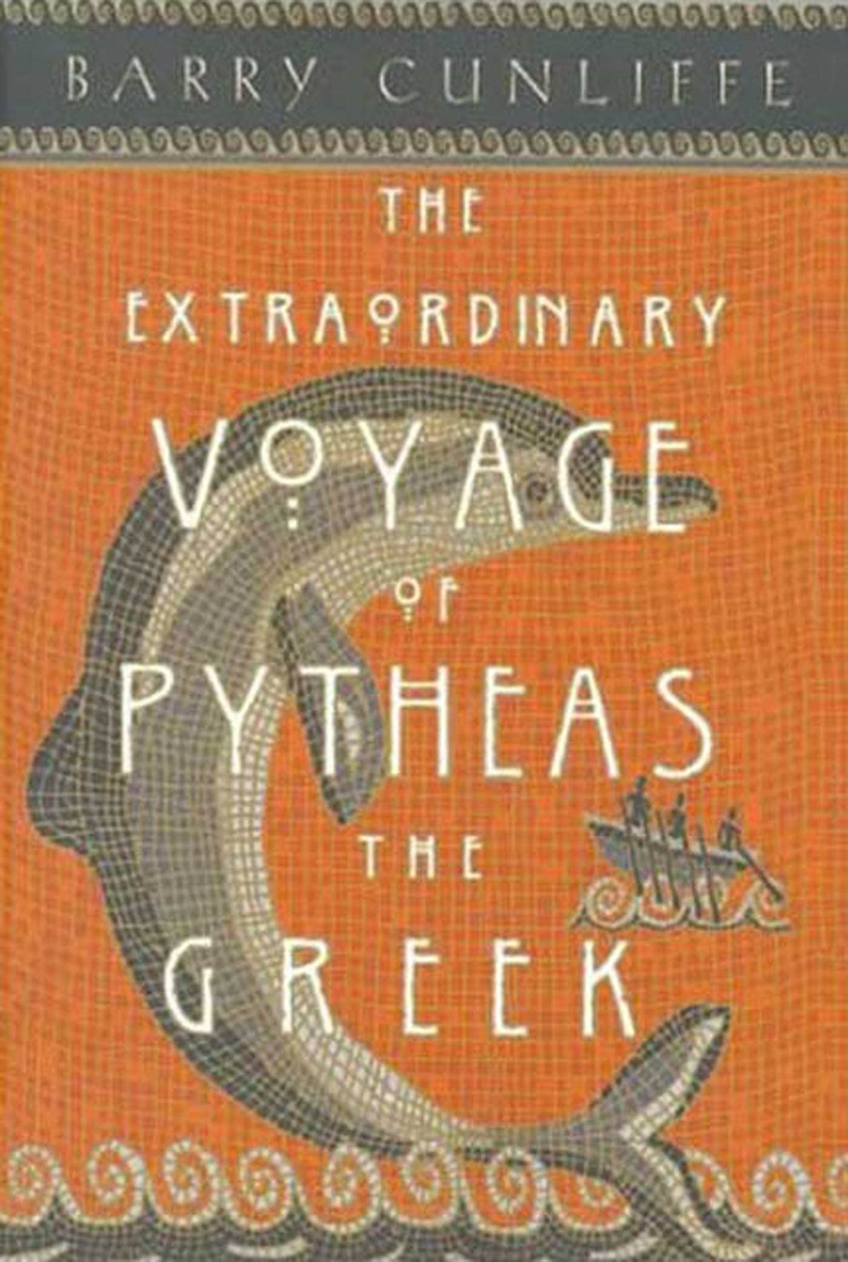 The Extraordinary Voyage of Pytheas the Greek: The Man Who Discovered Britain