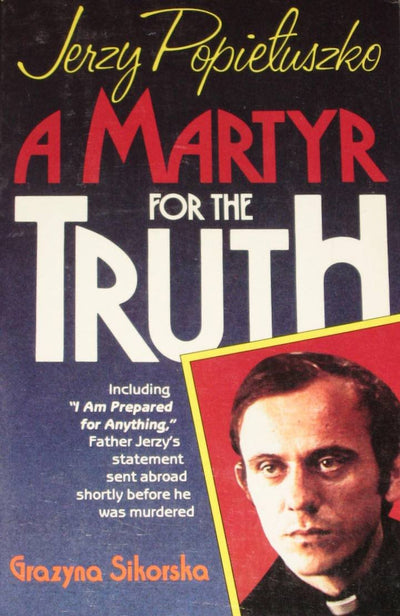 Jerzy Popieuszko: A Martyr for the Truth