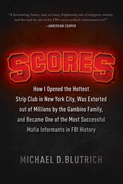 Scores: How I Opened the Hottest Strip Club in New York City, Was Extorted out of Millions by the Gambino Family, and Became One of the Most Successful Mafia Info