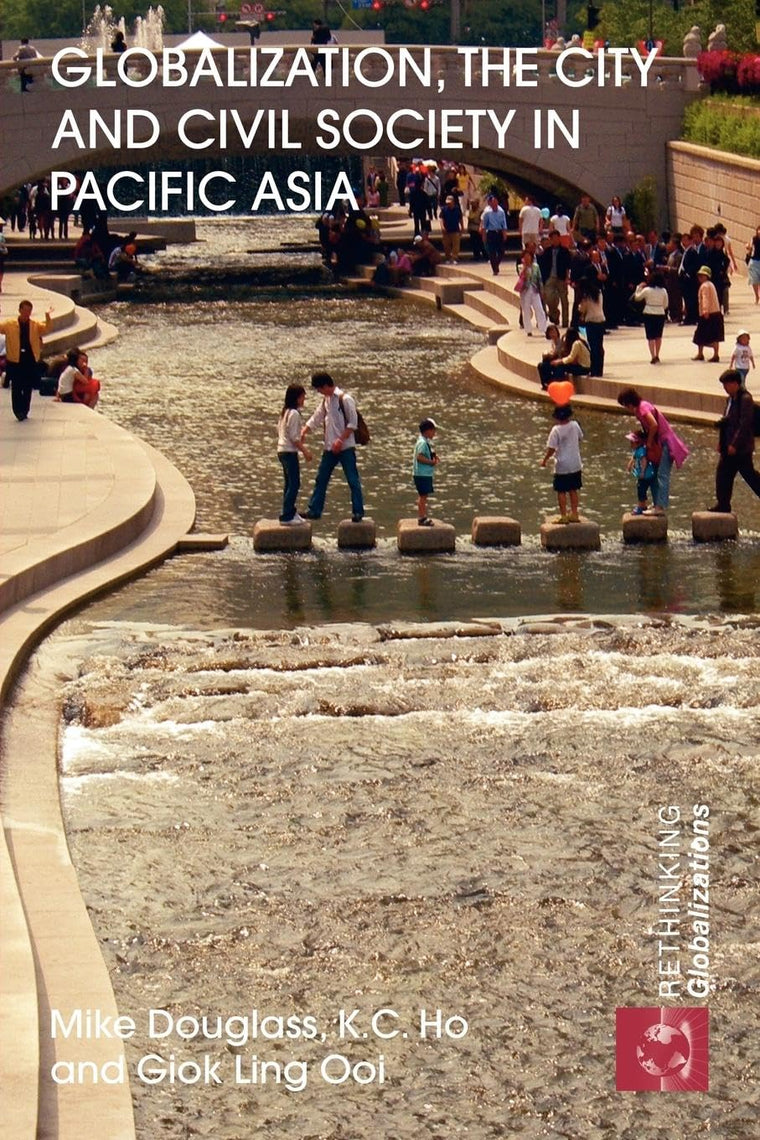 Globalization, the City and Civil Society in Pacific Asia (Rethinking Globalizations)